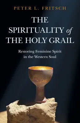 La espiritualidad del Santo Grial: La restauración del espíritu femenino en el alma occidental - The Spirituality of the Holy Grail: Restoring Feminine Spirit in the Western Soul