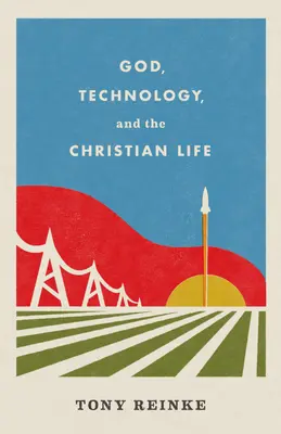 Dios, la tecnología y la vida cristiana - God, Technology, and the Christian Life