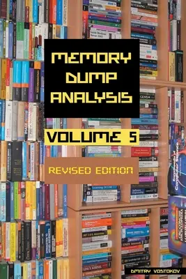 Antología del análisis de volcados de memoria, volumen 5, edición revisada - Memory Dump Analysis Anthology, Volume 5, Revised Edition