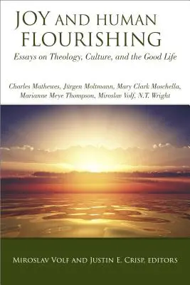 La alegría y el florecimiento humano: ensayos sobre teología, cultura y buena vida - Joy and Human Flourishing: Essays on Theology, Culture and the Good Life