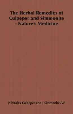 Las hierbas medicinales de Culpeper y Simmonite - Medicina natural - The Herbal Remedies of Culpeper and Simmonite - Nature's Medicine