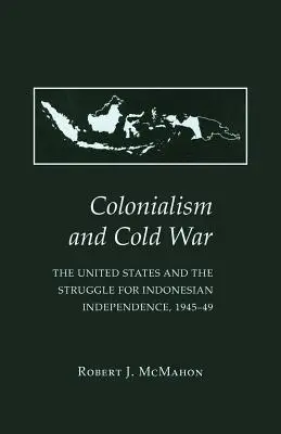 Colonialismo y Guerra Fría: Estados Unidos y la lucha por la independencia de Indonesia, 1945-49 - Colonialism and Cold War: The United States and the Struggle for Indonesian Independence, 1945-49