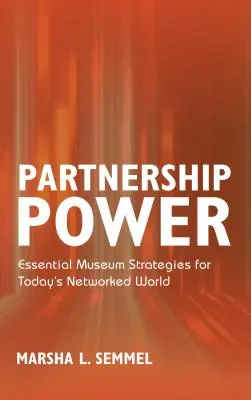 El poder de la asociación: estrategias museísticas esenciales para el actual mundo en red - Partnership Power: Essential Museum Strategies for Today's Networked World