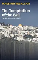 La tentación del muro: Cinco breves lecciones sobre la vida civil - The Temptation of the Wall: Five Short Lessons on Civil Life
