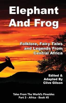 El elefante y la rana: Folclore, cuentos de hadas y leyendas de África central - Elephant And Frog: Folklore, Fairy tales and Legends from Central Africa