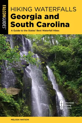 Senderismo Cascadas Georgia y Carolina del Sur: Guía de las mejores rutas por cascadas del estado - Hiking Waterfalls Georgia and South Carolina: A Guide to the States' Best Waterfall Hikes