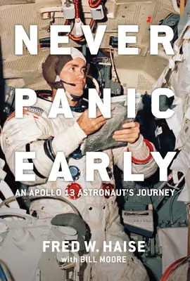 Nunca te asustes antes de tiempo: El viaje de un astronauta del Apolo 13 - Never Panic Early: An Apollo 13 Astronaut's Journey