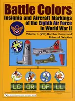 Battle Colors: Insignia and Aircraft Markings of the Eighth Air Force in World War II: Vol.1/(VIII) Bomber Command