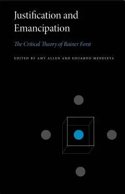 Justificación y emancipación: La teoría crítica de Rainer Forst - Justification and Emancipation: The Critical Theory of Rainer Forst