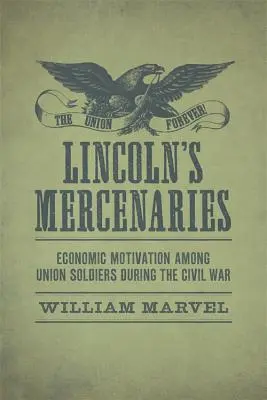 Los mercenarios de Lincoln: La motivación económica de los soldados de la Unión durante la Guerra Civil - Lincoln's Mercenaries: Economic Motivation Among Union Soldiers During the Civil War