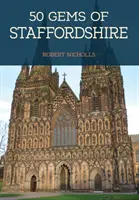 50 Gemas de Staffordshire - Historia y patrimonio de los lugares más emblemáticos - 50 Gems of Staffordshire - The History & Heritage of the Most Iconic Places