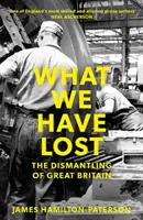 Lo que hemos perdido: El desmantelamiento de Gran Bretaña - What We Have Lost: The Dismantling of Great Britain