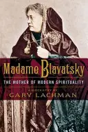 Madame Blavatsky: La madre de la espiritualidad moderna - Madame Blavatsky: The Mother of Modern Spirituality