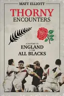 Encuentros espinosos: Una historia de Inglaterra contra los All Blacks - Thorny Encounters: A History of England V the All Blacks