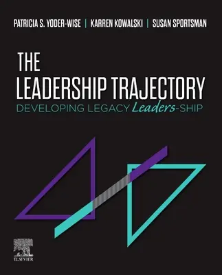 Leadership Trajectory - Developing Legacy Leaders-Ship (Yoder-Wise Patricia S. (Texas Tech University Health Sciences Center Lubbock Texas))