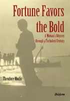 La fortuna favorece a los audaces: La odisea de una mujer en un siglo turbulento - Fortune Favors the Bold: A Woman's Odyssey Through a Turbulent Century