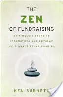 El zen de la captación de fondos: 89 ideas intemporales para fortalecer y desarrollar sus relaciones con los donantes - The Zen of Fundraising: 89 Timeless Ideas to Strengthen and Develop Your Donor Relationships