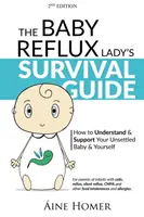 The Baby Reflux Lady's Survival Guide - 2nd EDITION: How to Understand and Support Your Unsettled Baby and Unsettled Baby's Survival Guide - 2nd EDITION: How to Understand and Support Your Unsettled Baby and Unsettled Baby's Self - The Baby Reflux Lady's Survival Guide - 2nd EDITION: How to Understand and Support Your Unsettled Baby and Yourself