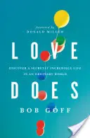 Love Does: Descubre Una Vida Secretamente Increble En Un Mundo Ordinario - Love Does: Discover a Secretly Incredible Life in an Ordinary World