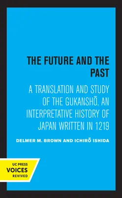 El futuro y el pasado: Traducción y estudio del Gukansho, una historia interpretativa de Japón escrita en 1219 - The Future and the Past: A Translation and Study of the Gukansho, an Interpretative History of Japan Written in 1219