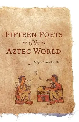 Quince poetas del mundo azteca - Fifteen Poets of the Aztec World