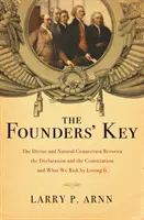 La Clave de los Fundadores: La conexión divina y natural entre la Declaración y la Constitución y lo que arriesgamos al perderla - The Founders' Key: The Divine and Natural Connection Between the Declaration and the Constitution and What We Risk by Losing It