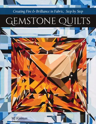 Gemstone Quilts: Cómo crear fuego y brillo en el tejido, paso a paso - Gemstone Quilts: Creating Fire & Brilliance in Fabric, Step by Step