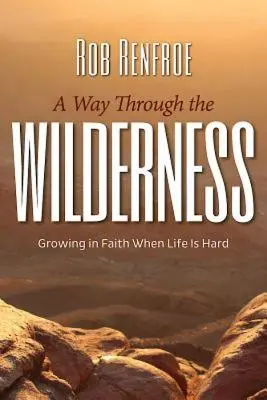 Un camino a través del desierto: Crecer en la fe cuando la vida es dura - A Way Through the Wilderness: Growing in Faith When Life Is Hard