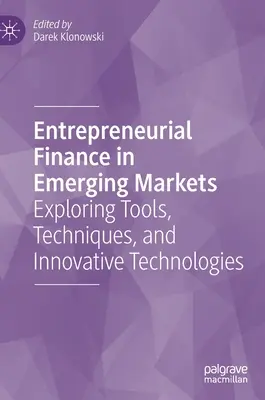 Financiación empresarial en mercados emergentes: Exploración de herramientas, técnicas y tecnologías innovadoras - Entrepreneurial Finance in Emerging Markets: Exploring Tools, Techniques, and Innovative Technologies