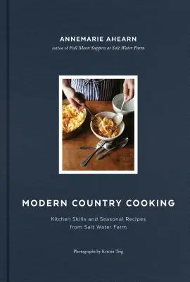 Cocina rural moderna: Habilidades culinarias y recetas de temporada de Salt Water Farm - Modern Country Cooking: Kitchen Skills and Seasonal Recipes from Salt Water Farm