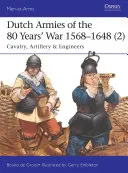 Ejércitos holandeses de la Guerra de los 80 Años 1568-1648 (2): Caballería, Artillería e Ingenieros - Dutch Armies of the 80 Years' War 1568-1648 (2): Cavalry, Artillery & Engineers