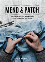 Remendar y remendar: Manual de reparación de ropa y tejidos - Mend & Patch: A Handbook to Repairing Clothes and Textiles