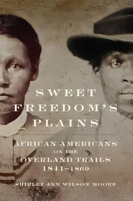 Sweet Freedom's Plains, 12: African Americans on the Overland Trails, 1841-1869 (Las dulces llanuras de la libertad, 12) - Sweet Freedom's Plains, 12: African Americans on the Overland Trails, 1841-1869