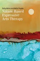 Terapia de artes expresivas basada en la naturaleza: Integración de las artes expresivas y la ecoterapia - Nature-Based Expressive Arts Therapy: Integrating the Expressive Arts and Ecotherapy