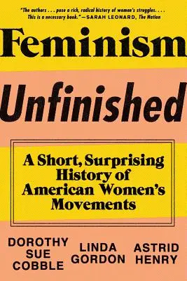 Feminism Unfinished: Una breve y sorprendente historia de los movimientos femeninos estadounidenses - Feminism Unfinished: A Short, Surprising History of American Women's Movements