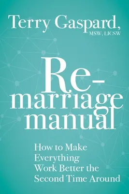 Manual para volver a casarse: Cómo hacer que todo funcione mejor la segunda vez - The Remarriage Manual: How to Make Everything Work Better the Second Time Around