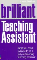 Brilliant Teaching Assistant - Lo que hay que saber para ser un ayudante verdaderamente excepcional - Brilliant Teaching Assistant - What you need to know to be a truly outstanding teaching assistant