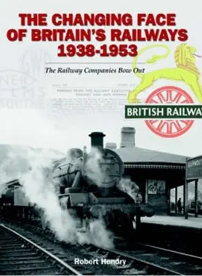 La cara cambiante de los ferrocarriles británicos 1938-1953 - Las compañías ferroviarias se retiran - Changing Face of Britain's Railways 1938-1953 - The Railway Companies Bow Out