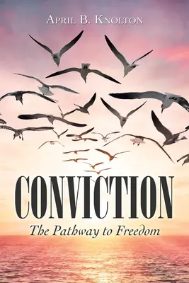 La convicción: El camino hacia la libertad - Conviction: The Pathway to Freedom