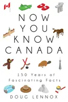 Conozca Canadá: 150 años de hechos fascinantes - Now You Know Canada: 150 Years of Fascinating Facts