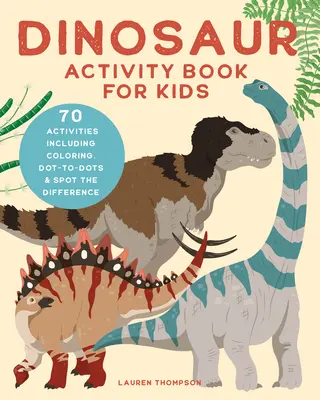 Libro de actividades de dinosaurios para niños: 70 actividades que incluyen colorear, señalar y encontrar las diferencias. - Dinosaur Activity Book for Kids: 70 Activities Including Coloring, Dot-To-Dots & Spot the Difference