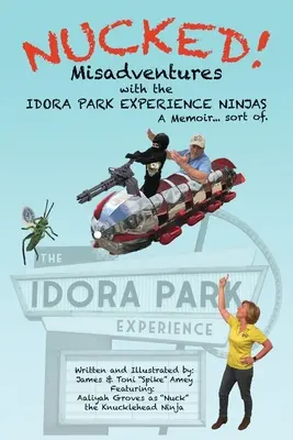 Nucked!: Desventuras con las NINJAS de IDORA PARK EXPERIENCE - Nucked!: Misadventures with the IDORA PARK EXPERIENCE NINJAS