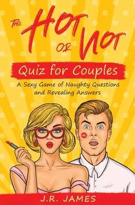 The Hot or Not Quiz for Couples: Un juego sexy de preguntas traviesas y respuestas reveladoras - The Hot or Not Quiz for Couples: A Sexy Game of Naughty Questions and Revealing Answers