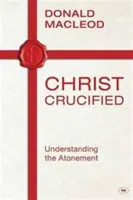 Cristo crucificado: Comprender la expiación - Christ Crucified: Understanding the Atonement