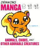 Cómo dibujar animales manga, chibis y otras criaturas adorables - Drawing Manga Animals, Chibis, and Other Adorable Creatures