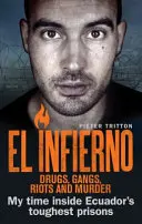 El Infierno: Drogas, bandas, motines y asesinatos: Mi estancia en las cárceles más duras de Ecuador - El Infierno: Drugs, Gangs, Riots and Murder: My Time Inside Ecuador's Toughest Prisons
