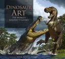 Arte de dinosaurios: El mejor paleoarte del mundo - Dinosaur Art: The World's Greatest Paleoart