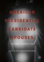 Los cónyuges de los candidatos presidenciales estadounidenses: La perspectiva del público - American Presidential Candidate Spouses: The Public's Perspective