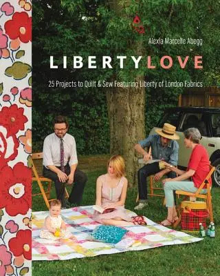 Liberty Love-Print-On-Demand-Edition: 25 Projects to Quilt & Sew Featuring Liberty of London Fabrics [with Pattern(s)] [Con patrones]. - Liberty Love-Print-On-Demand-Edition: 25 Projects to Quilt & Sew Featuring Liberty of London Fabrics [with Pattern(s)] [With Pattern(s)]