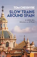 Trenes lentos por España - Una aventura de 4.000 km en 52 trayectos - Slow Trains Around Spain - A 3,000-Mile Adventure on 52 Rides